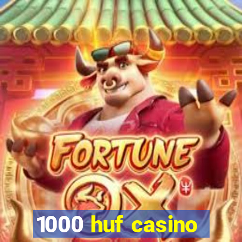 1000 huf casino