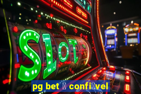 pg bet 茅 confi谩vel