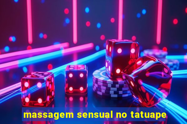 massagem sensual no tatuape