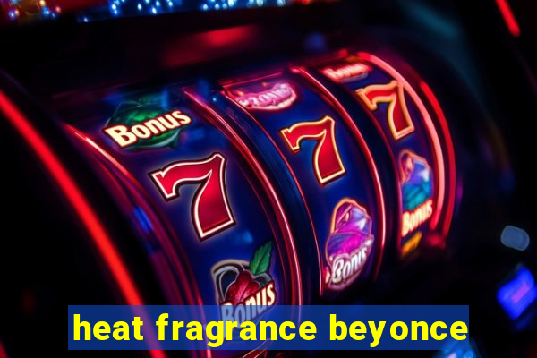 heat fragrance beyonce