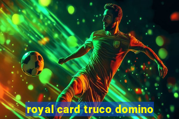 royal card truco domino