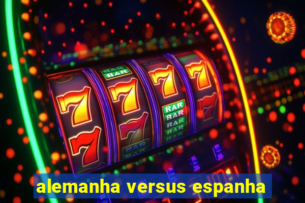 alemanha versus espanha