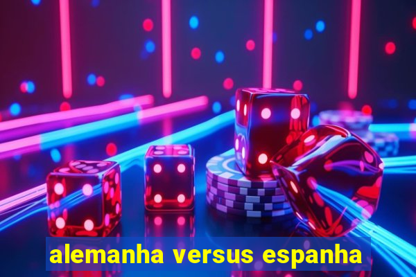 alemanha versus espanha