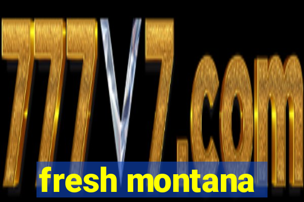 fresh montana