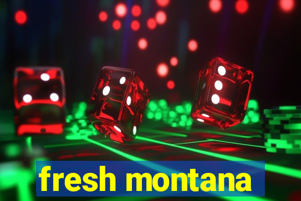 fresh montana