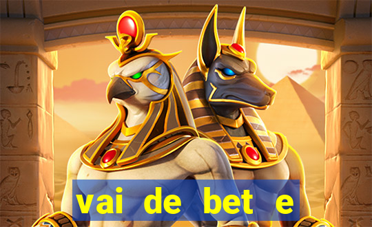 vai de bet e esporte da sorte