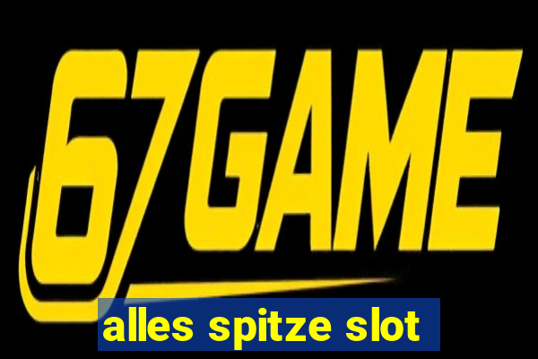 alles spitze slot