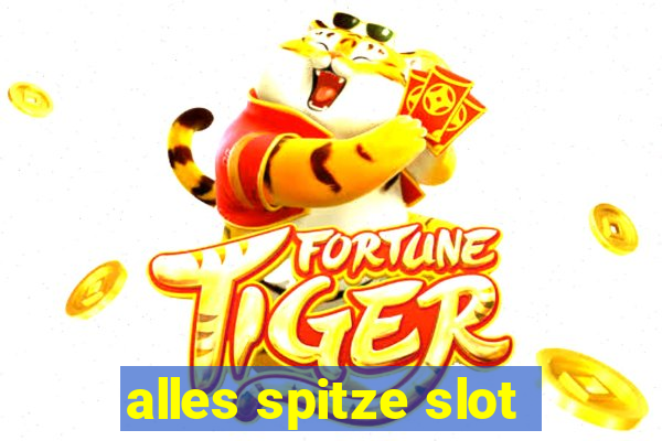 alles spitze slot