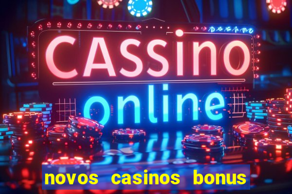 novos casinos bonus sem deposito