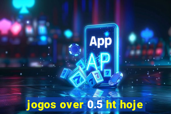 jogos over 0.5 ht hoje