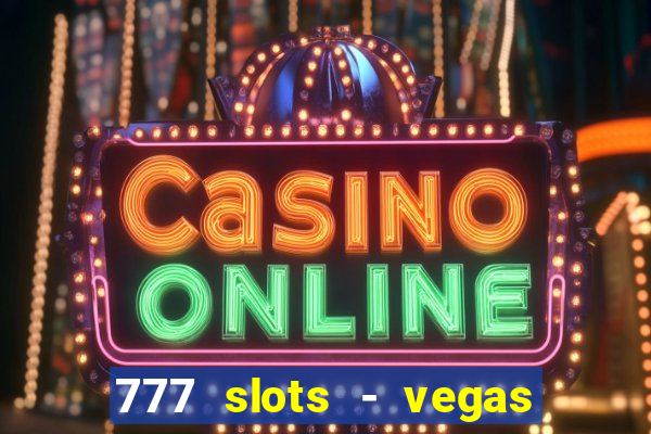 777 slots - vegas casino slot