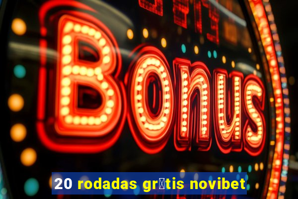 20 rodadas gr谩tis novibet