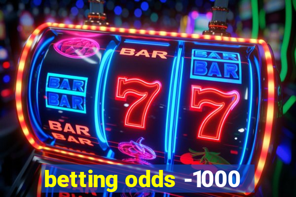 betting odds -1000