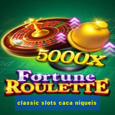 classic slots caca niqueis