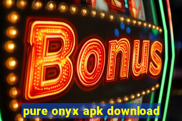 pure onyx apk download