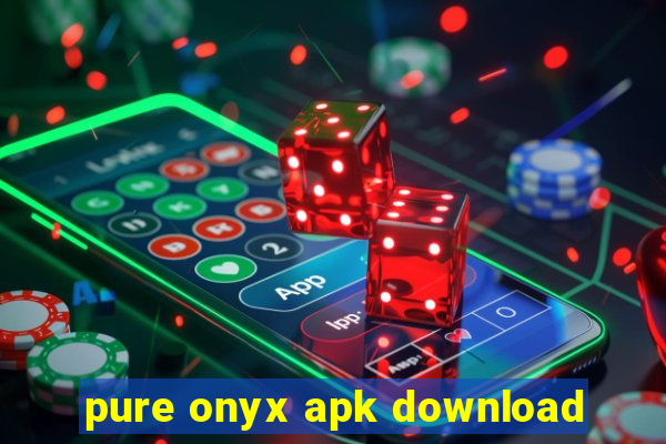 pure onyx apk download