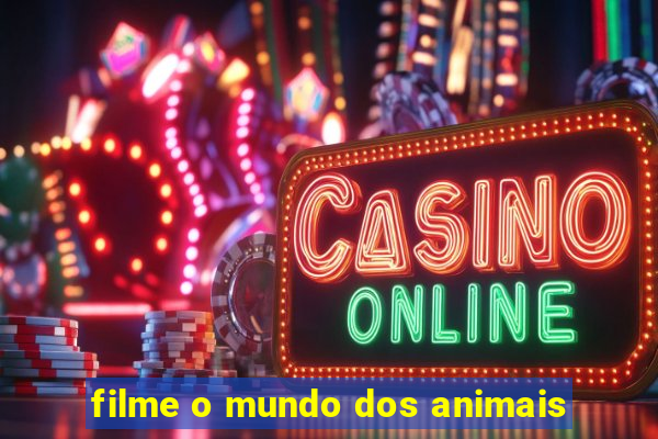 filme o mundo dos animais