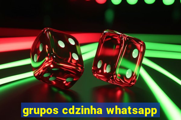 grupos cdzinha whatsapp