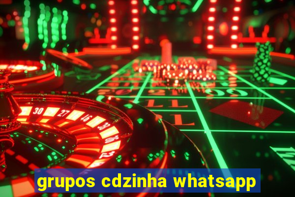 grupos cdzinha whatsapp