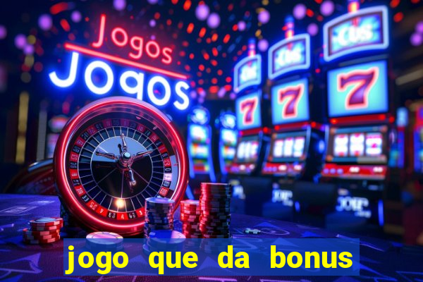 jogo que da bonus no cadastro sem dep贸sito