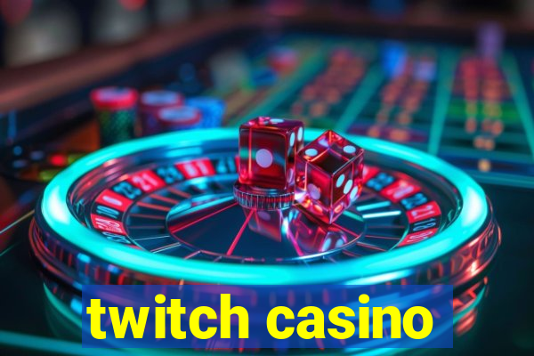 twitch casino