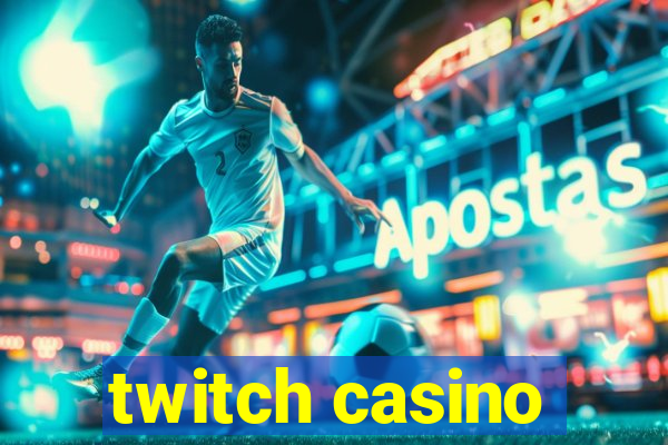 twitch casino