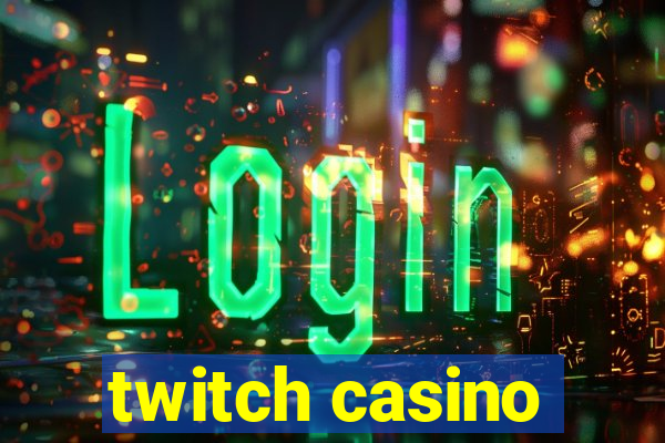 twitch casino