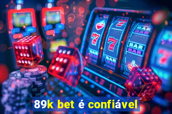 89k bet é confiável