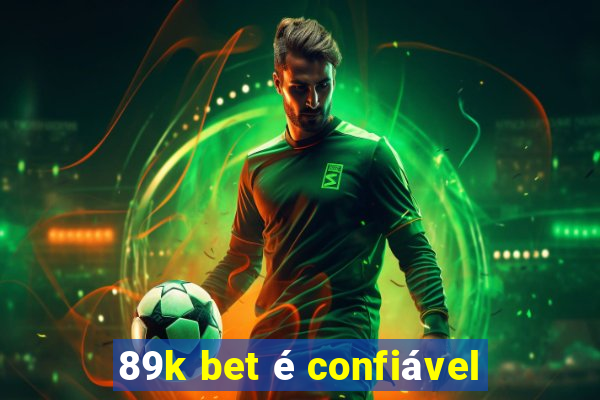 89k bet é confiável