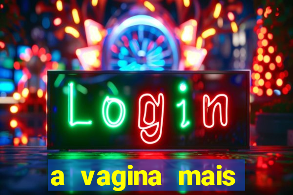 a vagina mais bonita do brasil