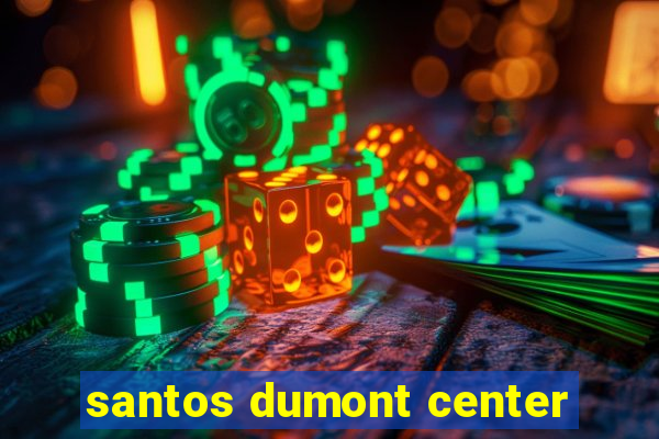 santos dumont center