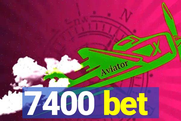 7400 bet