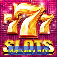 play casino with real money