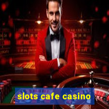 slots cafe casino