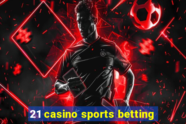 21 casino sports betting