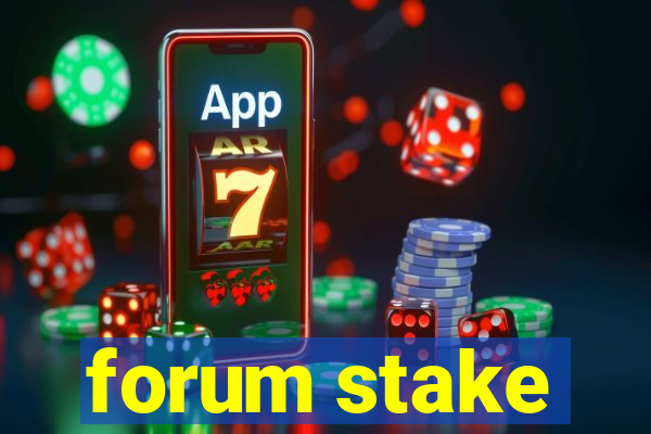 forum stake