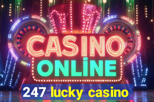 247 lucky casino