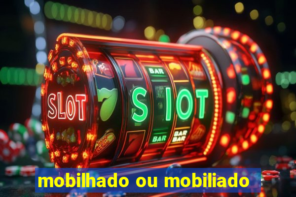 mobilhado ou mobiliado