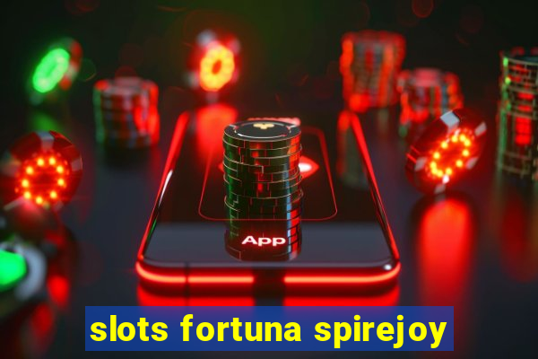 slots fortuna spirejoy