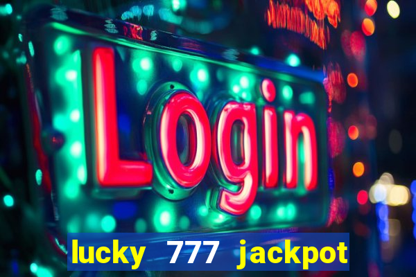 lucky 777 jackpot casino slots