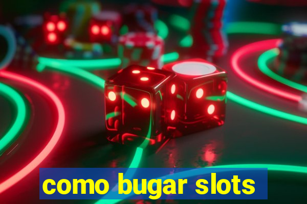 como bugar slots