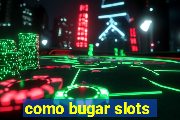 como bugar slots