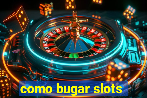 como bugar slots