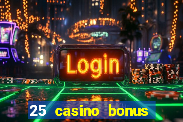 25 casino bonus ohne einzahlung