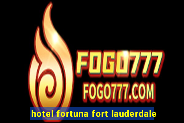 hotel fortuna fort lauderdale