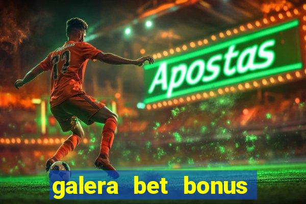 galera bet bonus de cadastro