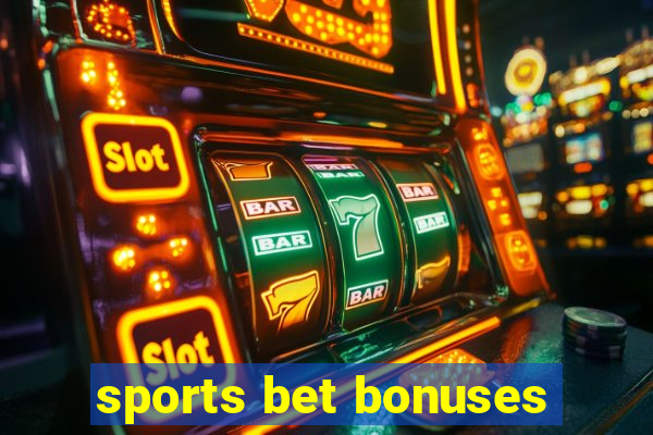 sports bet bonuses