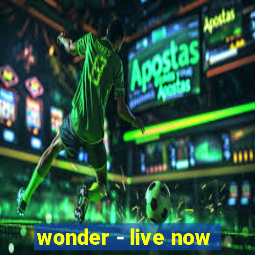 wonder - live now