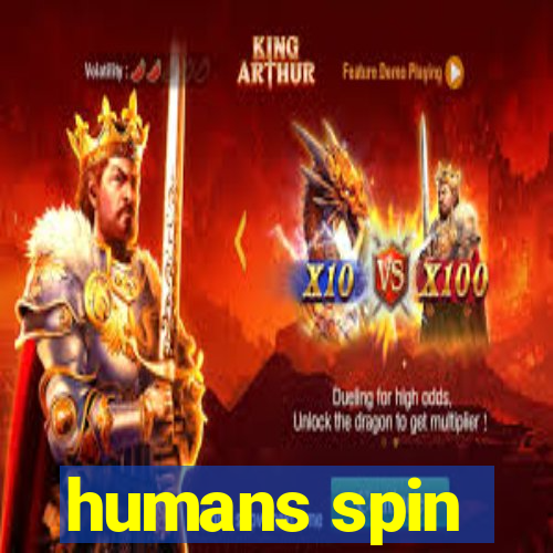 humans spin