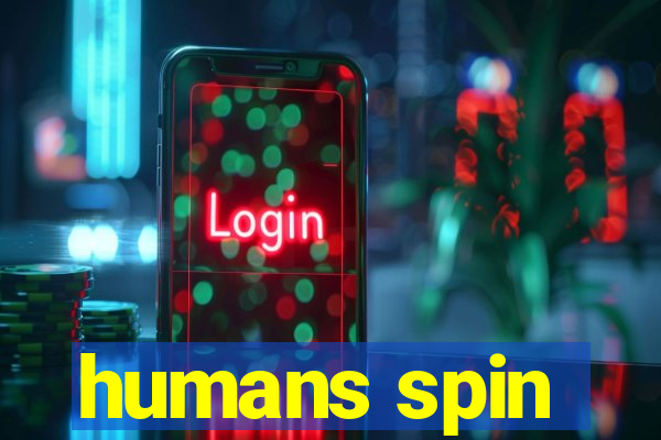 humans spin